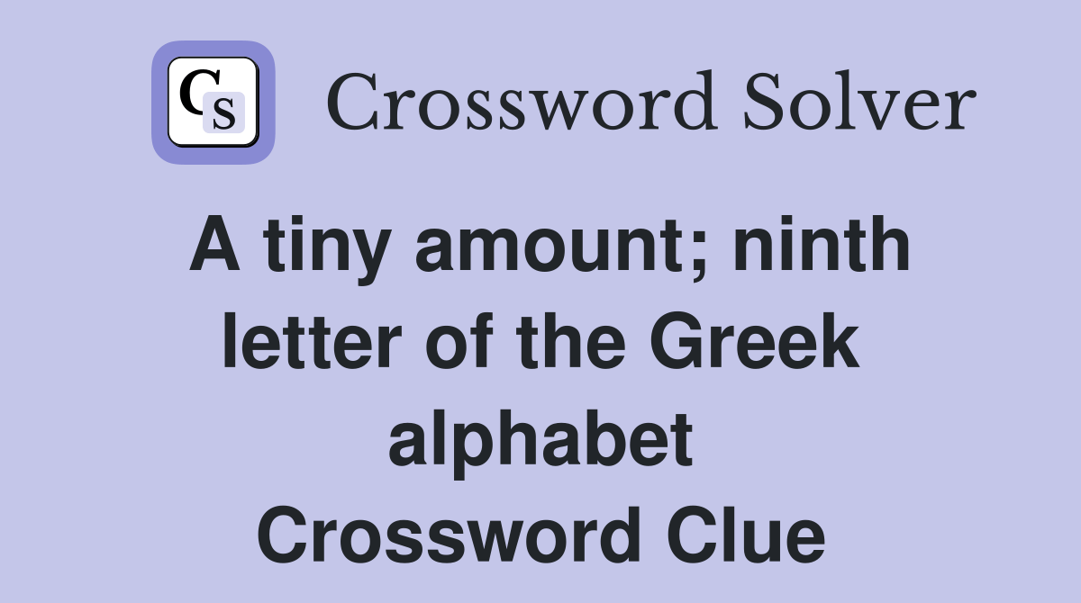A tiny amount; ninth letter of the Greek alphabet Crossword Clue